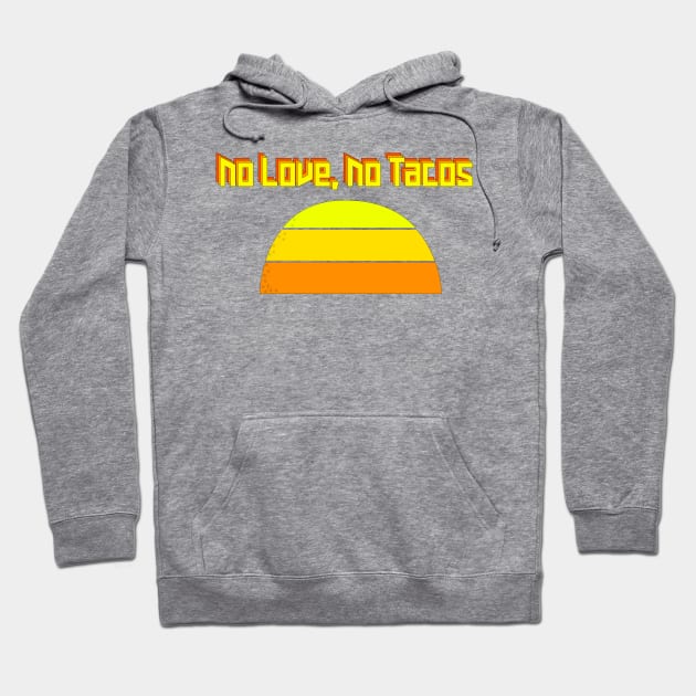 No Love No Tacos Crunchy Taco Sunset Hoodie by Punderstandable